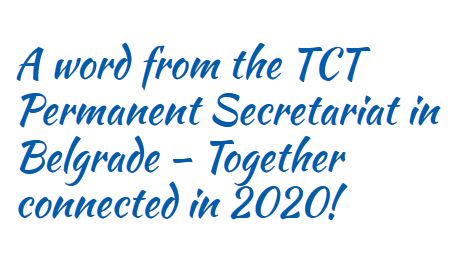 A word from the TCT Permanent Secretariat in Belgrade: Together connected in 2020!