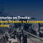 Two Centuries on Tracks: From Steam Dreams to European Connections
