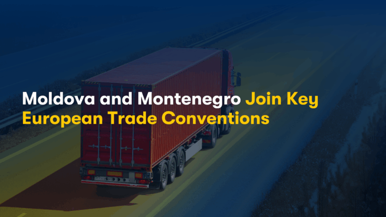 Moldova and Montenegro Join Key European Trade Conventions, Allowing Faster and Simpler Cross Border Trade