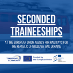 Apply Now: Seconded Traineeships at European Union Agency for Railways for Moldova, and Ukraine
