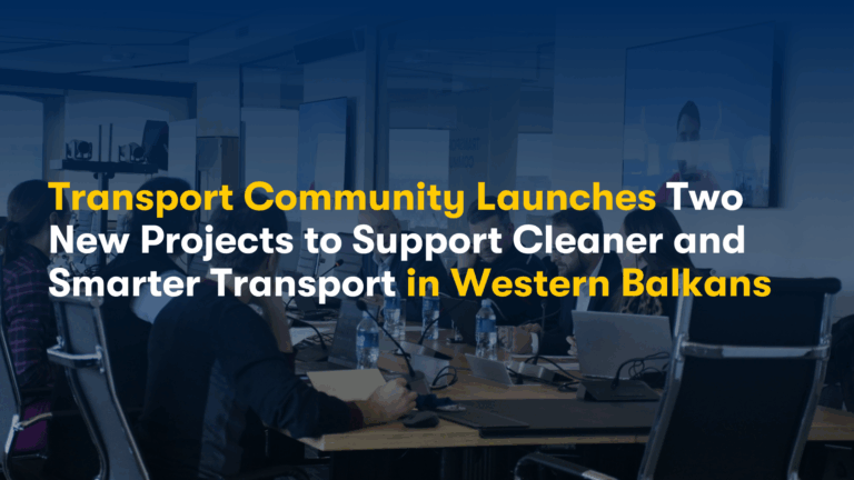 Transport Community Launches Two New Projects to Support Cleaner and Smarter Transport in the Western Balkans