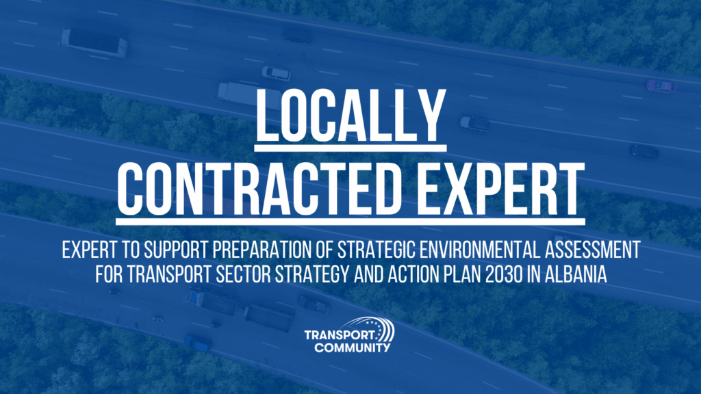 Locally contracted expert – Expert to support the Preparation of the “Strategic Environmental Assessment (SEA)” for the “Transport Sector Strategy and Action Plan 2030” in Albania